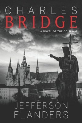 Charles Bridge: A novel of the Cold War 1