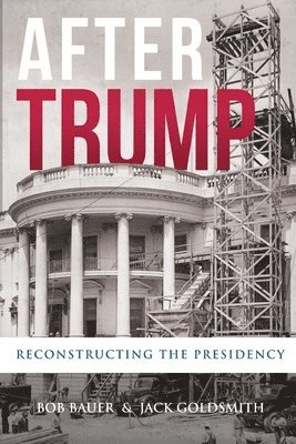 bokomslag After Trump: Reconstructing the Presidency