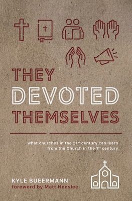 Kyle Bueermann - They Devoted Themselves: What Churches in the 21st Century Can Learn from the Church in the First Century, Häftad