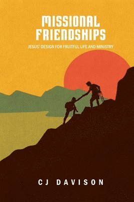 Cj Davison - Missional Friendships: Jesus' Design for Fruitful Life and Ministry, Häftad
