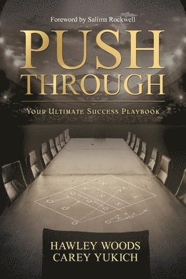 PUSH THROUGH, Your Ultimate Success Playbook: Your Ultimate Success Playbook