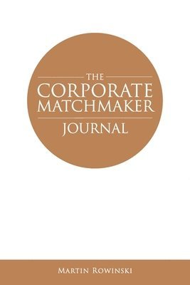 Martin Rowinski - The Corporate Matchmaker Journal, Häftad