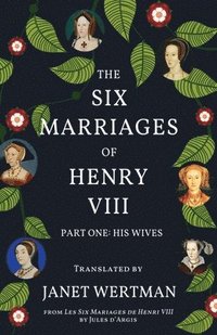 bokomslag The Six Marriages of Henry VIII: Part One: His Wives