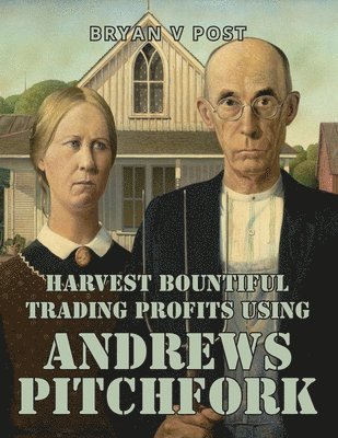 bokomslag Harvest Bountiful Trading Profits Using Andrews Pitchfork