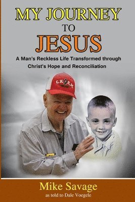Dale Voegele, Mike Savage - My Journey to Jesus: A Man's Reckless Life Transformed through Christ's Hope and Reconciliation, Häftad