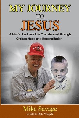 My Journey to Jesus: A Man's Reckless Life Transformed through Christ's Hope and Reconciliation 1