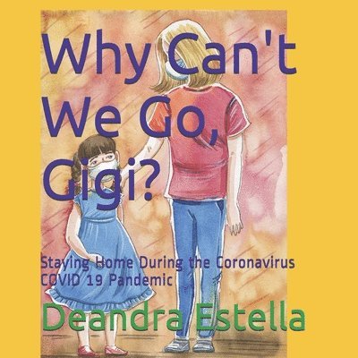 Why Can't We Go, Gigi?: Staying Home During the Coronavirus COVID 19 Pandemic 1