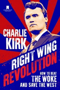 bokomslag Right Wing Revolution: How to Beat the Woke and Save the West