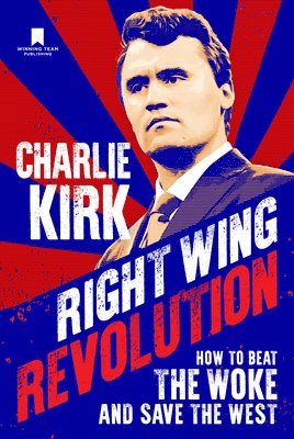 Right Wing Revolution: How to Beat the Woke and Save the West 1