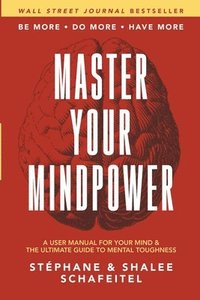 bokomslag Master Your Mindpower: A User Manual For Your Mind & The Ultimate Guide To Mental Toughness