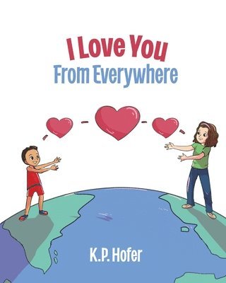 K P Hofer, K. P. Hofer, K.P. Hofer - I Love You From Everywhere, Häftad