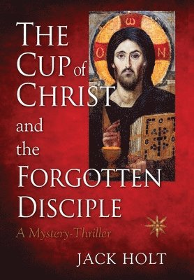 THE CUP of CHRIST and the FORGOTTEN DISCIPLE 1