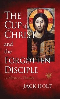 bokomslag The Cup of Christ and the Forgotten Disciple