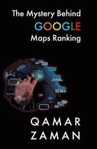 bokomslag The Mystery Behind Google Maps Ranking: How to Rank Your Business Higher