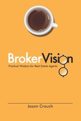 Pamela Crouch, Aleah Crouch - BrokerVision: Practical Wisdom for Real Estate Agents, Häftad