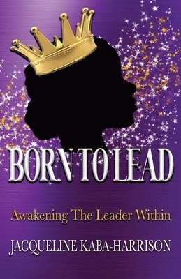 bokomslag Born To Lead - Awakening The Leader Within