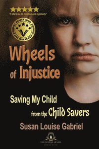 bokomslag Wheels of Injustice: Saving My Child from the Child Savers