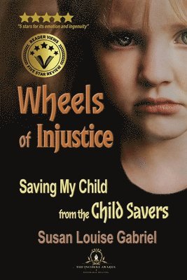 Wheels of Injustice: Saving My Child from the Child Savers 1