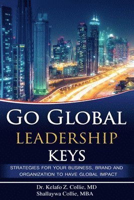 Shallaywa Collie Mba, Kelafo Collie - Go Global Leadership Keys: Strategies for Your Business, Brand and Organization to Have Global Impact, Häftad
