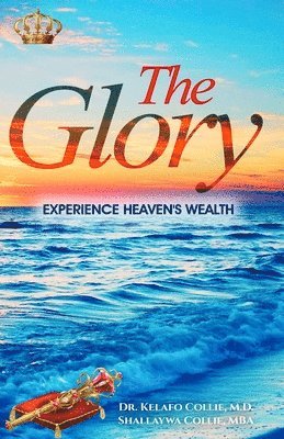 Shallaywa Collie, Kelafo Z. Collie - The Glory: Experience Heaven's Wealth, Häftad