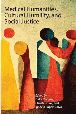 Dalia Magaña, Christina Lux, Ignacio López-Calvo - Medical Humanities, Cultural Humility, and Social Justice, Häftad
