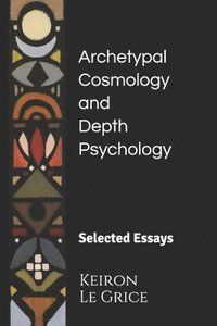 bokomslag Archetypal Cosmology and Depth Psychology: Selected Essays