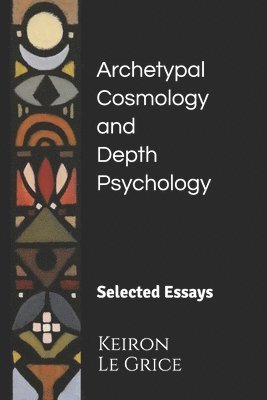 Archetypal Cosmology and Depth Psychology: Selected Essays 1