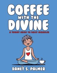 bokomslag Coffee with the Divine: A Yummy Guide to Daily Miracles