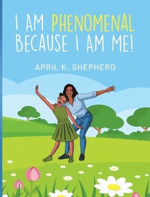 April K Shepherd, April K. Shepherd, K Shepherd, April - I Am Phenomenal Because I Am Me!, Inbunden