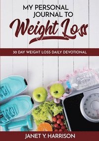 bokomslag My Personal Journal to Weight Loss: 30 Day Weight Loss Daily Devotional