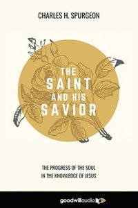 bokomslag The Saint and His Savior: The Progress of the Soul in the Knowledge of Jesus