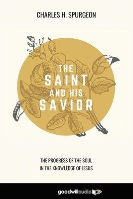 bokomslag The Saint and His Savior: The Progress of the Soul in the Knowledge of Jesus