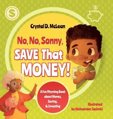 &quot;No, No, Sonny, Save That Money!&quot; A Fun Rhyming Book about Money, Saving, & Investing 1