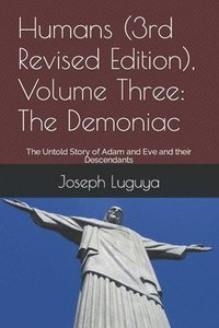 bokomslag Humans (3rd Revised Edition), Volume Three: The Demoniac: The Untold Story of Adam and Eve and their Descendants