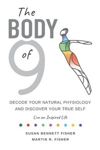 bokomslag The Body of 9: Decode Your Natural Physiology and Discover Your True Self