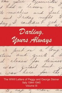 bokomslag Darling, Yours Always: The WWII Letter of Peggy and George Steiner, Italy 1944-1945, Volume III