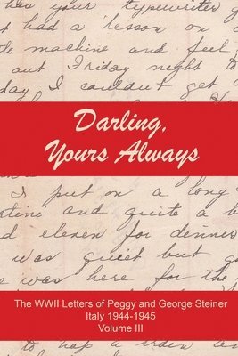 bokomslag Darling, Yours Always: The WWII Letter of Peggy and George Steiner, Italy 1944-1945, Volume III