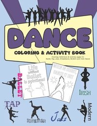 bokomslag Dance Coloring & Activity Book: Coloring, Reference & Activity pages for Ballet, Tap, Jazz, Breakdance, Modern and Irish Dance