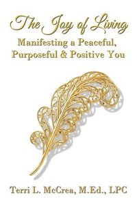 bokomslag The Joy of Living: Manifesting a Peaceful, Purposeful & Positive You