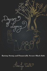 bokomslag Dream of Legacy: Raising Strong and Financially Secure Black Kids