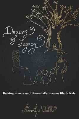 Dream of Legacy: Raising Strong and Financially Secure Black Kids 1