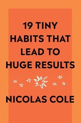 19 Tiny Habits That Lead To Huge Results 1