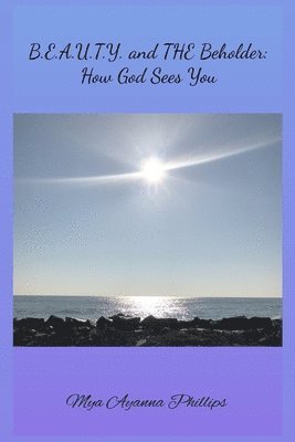 B.E.A.U.T.Y. and the Beholder: How God Sees You 1