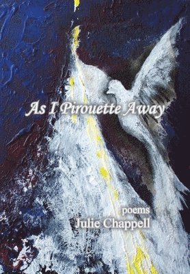 Julie Chappell - As I Pirouette Away, Häftad