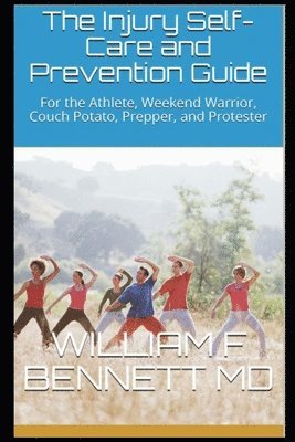 The Injury Self-Care and Prevention Guide: For the Athlete, Weekend Warrior, Couch Potato, Prepper, and Protester 1