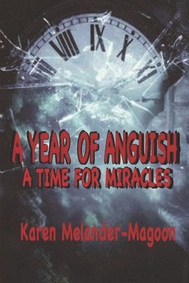 Karen Melander-Magoon - A Year of Anguish: A Time For Miracles, Häftad