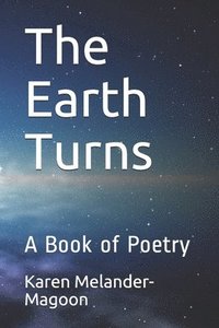 bokomslag The Earth Turns: A Book of Poetry