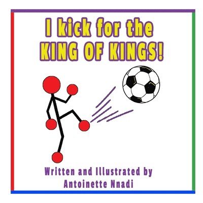 Antoinette Nnadi - I kick for the KING OF KINGS!, Häftad