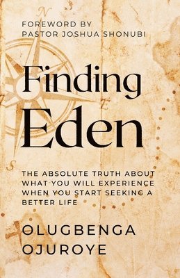 bokomslag Finding Eden: The Absolute Truth About What You Will Experience When You Start Seeking A Better Life