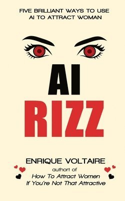 bokomslag AI Rizz: Five Brilliant Ways to Use AI to Attract Women